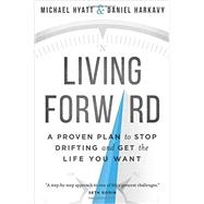 Living Forward by Hyatt, Michael; Harkavy, Daniel, 9780801018824