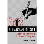 Migrants and Citizens: Justice and Responsibility in the Ethics of Immigration by Rajendra, Tisha M., 9780802868824