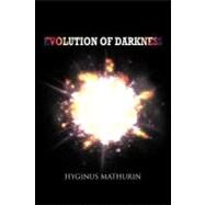 Evolution of Darkness by Mathurin, Hyginus, 9781462038824