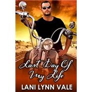 Last Day of My Life by Vale, Lani Lynn, 9781500198824