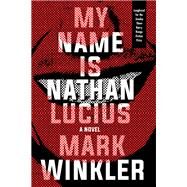 My Name Is Nathan Lucius by WINKLER, MARK, 9781616958824