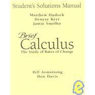 Brief Calculus: The Study of Rates of Change by Armstrong, Bill; Davis, Donald E.; Hudock, Matthew; Kerr, Denyse; Smolko, Jamie, 9780130858825