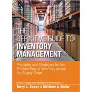 The Definitive Guide to Inventory Management Principles and Strategies for the Efficient Flow of Inventory across the Supply Chain by CSCMP; Waller, Matthew A.; Esper, Terry L., 9780133448825
