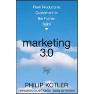 Marketing 3.0 From Products to Customers to the Human Spirit by Kotler, Philip; Kartajaya, Hermawan; Setiawan, Iwan, 9780470598825
