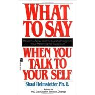 What to Say When You Talk to Your Self by Helmstetter, Shad, 9780671708825