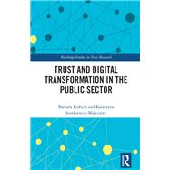 Trust and Digital Transformation in the Public Sector by Barbara Kozuch; Katarzyna Sienkiewicz-Malyjurek, 9781032678825