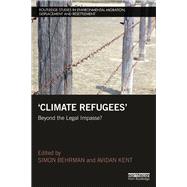 Climate Refugees: Beyond the Legal Impasse? by Behrman; Simon, 9781138088825