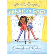 Shai & Emmie Star in Break an Egg! by Wallis, Quvenzhane; Ohlin, Nancy (CON); Miller, Sharee, 9781481458825