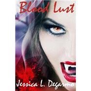 Blood Lust by Degarmo, Jessica L., 9781491288825