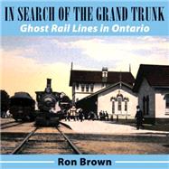 In Search of the Grand Trunk by Brown, Ron, 9781554888825