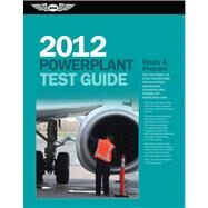 Powerplant Test Guide 2012 : The Fast-Track to Study for and Pass the FAA Aviation Maintenance Technician (AMT) Powerplant Knowledge Exam by Crane, Dale; Michmerhuizen, Terry, 9781560278825