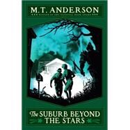 The Norumbegan Quartet #2: The Suburb Beyond the Stars by Anderson, M. T., 9780545138826