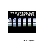 Acts of the Legislature of West Virginia by Virginia, West, 9780554808826