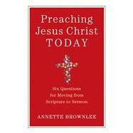 Preaching Jesus Christ Today by Brownlee, Annette, 9780801098826
