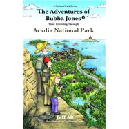 The Adventures of Bubba Jones (#3) Time Traveling Through Acadia National Park by Alt, Jeff; Tuohy, Hannah, 9780825308826