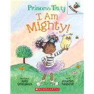 I Am Mighty: An Acorn Book (Princess Truly #6) by Greenawalt, Kelly; Rauscher, Amariah, 9781338818826