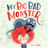 My Big Bad Monster by Kang, A. N.; Kang, A. N.; Kang, A. N., 9781484728826