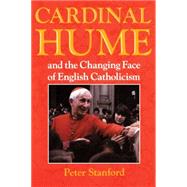 Cardinal Hume and the Changing Face of English Catholicism by Stanford, Peter, 9780225668827