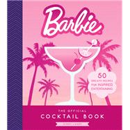 Barbie: The Official Cocktail Book 50 Dreamy Recipes for Inspired Entertaining by Landt, Ginny, 9780762488827