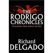 Rodrigo Chronicles : Conversations about America and Race by Delgado, Richard, 9780814718827