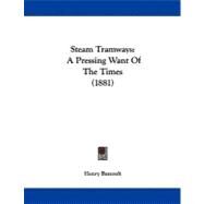 Steam Tramways : A Pressing Want of the Times (1881) by Barcroft, Henry, 9781104308827