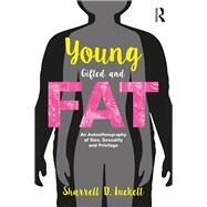 Young, Gifted and Fat: An Autoethnography of Size, Sexuality and Privilege by Luckett; Sharrell D., 9781138998827
