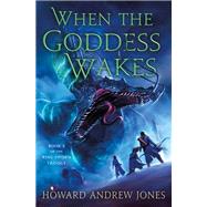 When the Goddess Wakes by Howard Andrew Jones, 9781250148827