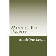 Minnie's Pet Parrot by Leslie, Madeline, 9781502388827