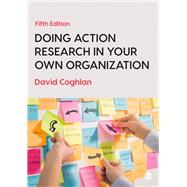 Doing Action Research in Your Own Organization by Coghlan, David, 9781526458827