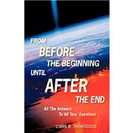 From Before the Beginning-until After the End by Thorogood, Chris R., 9781597818827