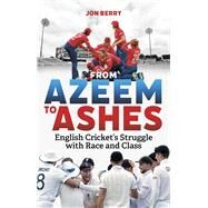 From Azeem to Ashes English Cricket's Struggle with Race and Class by Berry, Jon, 9781801508827