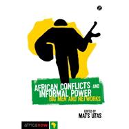 African Conflicts and Informal Power Big Men and Networks by Utas, Matt; Utas, Mats, 9781848138827