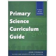 Primary Science Curriculum Guide by Stringer,John;Atkinson,Hilary, 9781853468827