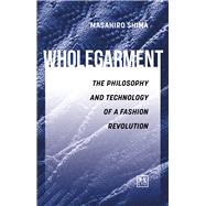 Wholegarment The Philosophy and Technology of a Fashion Revolution by Shima, Masahiro, 9781911498827
