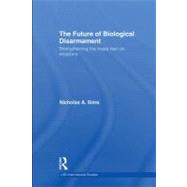 The Future of Biological Disarmament : Strengthening the Treaty Ban on Weapons by Sims, Nicholas A., 9780203878828