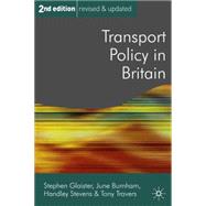 Transport Policy in Britain Second Edition by Glaister, Stephen; Burnham, June; Stevens, Handley; Travers, Tony, 9780333948828