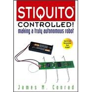Stiquito Controlled! Making a Truly Autonomous Robot by Conrad, James M., 9780471488828