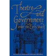 Theatre and Government Under the Early Stuarts by Edited by J. R. Mulryne , Margaret Shewring, 9780521118828
