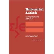 Mathematical Analysis: A Straightforward Approach by K. G. Binmore, 9780521288828