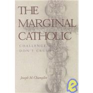 The Marginal Catholic: Challenge, Don't Crush by Champlin, Joseph M., 9780818908828