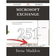 Microsoft Exchange: 251 Most Asked Questions on Microsoft Exchange - What You Need to Know by Maddox, Irene, 9781488528828