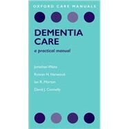 Dementia Care A Practical Manual by Waite, Jonathan; Harwood, Rowan; Morton, Ian; Connelly, David, 9780199228829