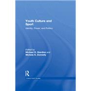 Youth Culture and Sport: Identity, Power, and Politics by Giardina, Michael D.; Donnelly, Michele K., 9780203938829