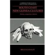 South Coast New Guinea Cultures: History, Comparison, Dialectic by Bruce M. Knauft, 9780521418829
