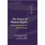 The Power of Human Rights: International Norms and Domestic Change by Edited by Thomas Risse , Stephen C. Ropp , Kathryn Sikkink, 9780521658829