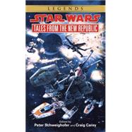 Tales from the New Republic: Star Wars Legends by Schweighofer, Peter; Carey, Craig, 9780553578829