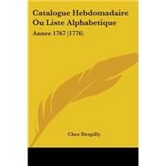 Catalogue Hebdomadaire Ou Liste Alphabetique : Annee 1767 (1776) by Chez Despilly, 9781104078829