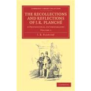 The Recollections and Reflections of J. R. Planche: A Professional Autobiography by Planche, J. R., 9781108038829
