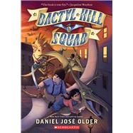 Dactyl Hill Squad (Dactyl Hill Squad #1) by Older, Daniel Jos, 9781338268829