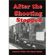 After The Shooting Stopped by Pettiss, Susan T.; Taylor, Lynne, 9781412038829